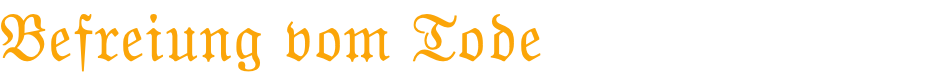 Befreiung vom Tode