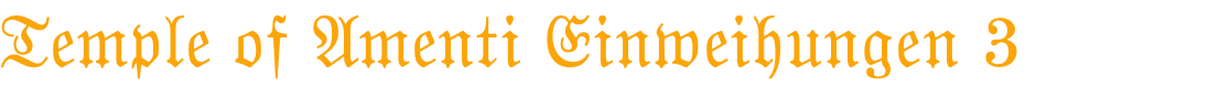 Temple of Amenti Einweihungen 3