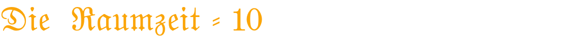 Die  Raumzeit - 10